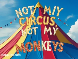 Read more about the article 350+Another Way to Say Not My Circus Not My Monkeys 2025